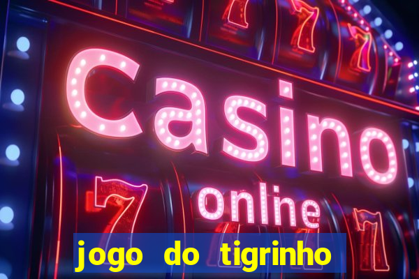 jogo do tigrinho que da bonus no cadastro